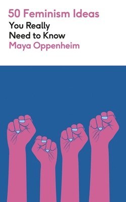Maya Oppenheim - 50 Feminism Ideas You Really Need to Know, Häftad