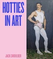 Jack Shoulder - Hotties in Art, Inbunden