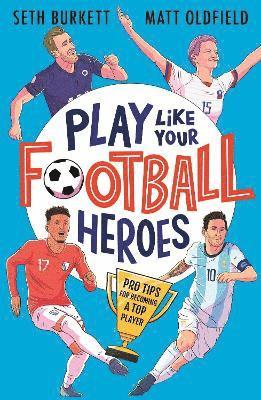 Play Like Your Football Heroes: Pro tips for becoming a top player 1