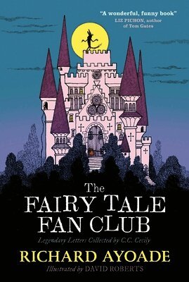 Richard Ayoade - Fairy Tale Fan Club: Legendary Letters Collected by C.C. Cecily, Inbunden