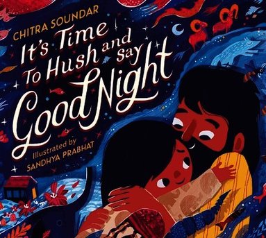 Chitra Soundar - It's Time to Hush and Say Good Night, Inbunden