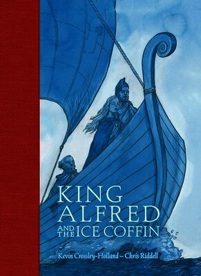 Kevin Crossley-Holland - King Alfred and the Ice Coffin, Inbunden