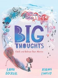 bokomslag Big Thoughts: Catch and Release Your Worries
