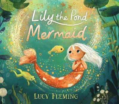Lucy Fleming - Lily the Pond Mermaid, Inbunden