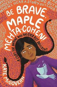 bokomslag Be Brave, Maple Mehta-Cohen!: A Story for Anyone Who Has Ever Felt Different