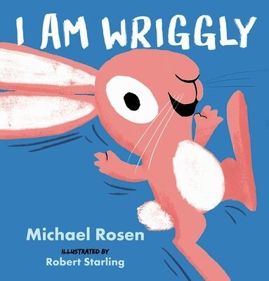 Michael Rosen - I Am Wriggly, Inbunden