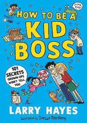 bokomslag How to be a Kid Boss: 101 Secrets Grown-ups Won't Tell You