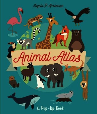 Ingela P. Arrhenius - Animal Atlas: A Pop-Up Book, Inbunden