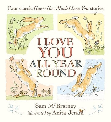 I Love You All Year Round: Four Classic Guess How Much I Love You Stories 1