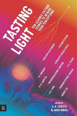 A. R. Capetta, Wade Roush - Tasting Light: Ten Science Fiction Stories to Rewire Your Perceptions, Häftad