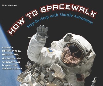 Kathryn Sullivan, Michael J. Rosen - How to Spacewalk, Inbunden