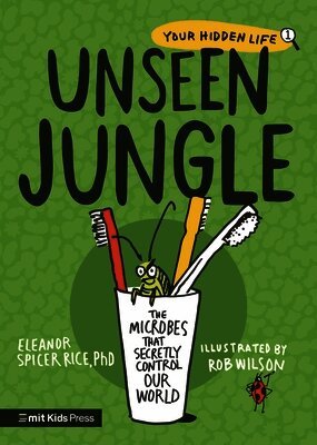 Eleanor Spicer Rice PhD - Unseen Jungle: The Microbes That Secretly Control Our World, Häftad