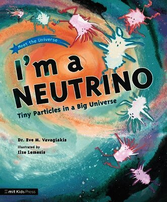 Eve M. Vavagiakis - I'm a Neutrino: Tiny Particles in a Big Universe, Häftad