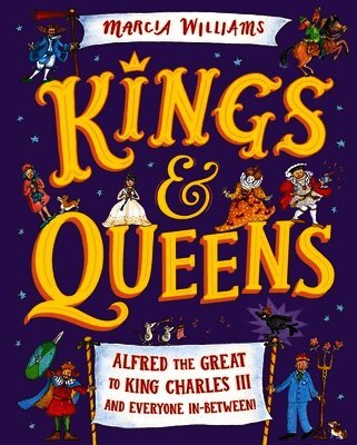 Marcia Williams - Kings and Queens: Alfred the Great to King Charles III and Everyone In-Between!, Inbunden