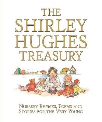 The Shirley Hughes Treasury: Nursery Rhymes, Poems and Stories for the Very Young 1