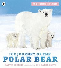 bokomslag Protecting the Planet: Ice Journey of the Polar Bear