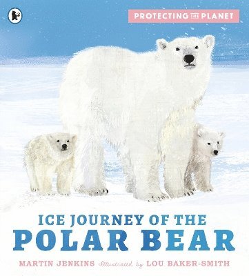 Martin Jenkins - Protecting the Planet: Ice Journey of the Polar Bear, Häftad