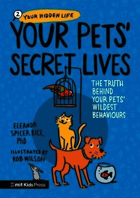 Eleanor Spicer Rice PhD - Your Pets’ Secret Lives: The Truth Behind Your Pets' Wildest Behaviours, Häftad