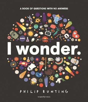 I Wonder: A Book of Questions with No Answers 1