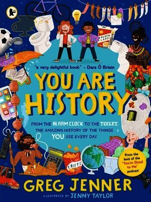 Greg Jenner - You Are History: From the Alarm Clock to the Toilet, the Amazing History of the Things You Use Every Day, Häftad
