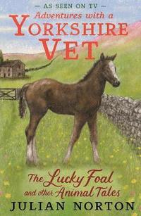 bokomslag Adventures with a Yorkshire Vet: The Lucky Foal and Other Animal Tales