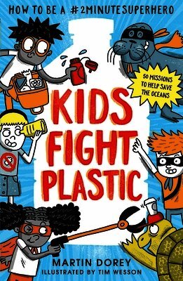 Martin Dorey - Kids Fight Plastic: How to be a #2minutesuperhero, Häftad