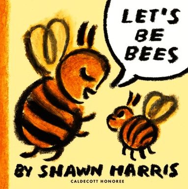 Shawn Harris - Let's Be Bees, Inbunden