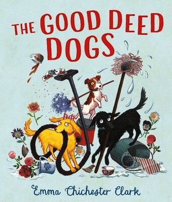 Emma Chichester Clark - Good Deed Dogs, Inbunden