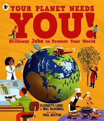 Elizabeth Laird, Will McDowall - Your Planet Needs You! Brilliant Jobs to Protect Your World, Häftad