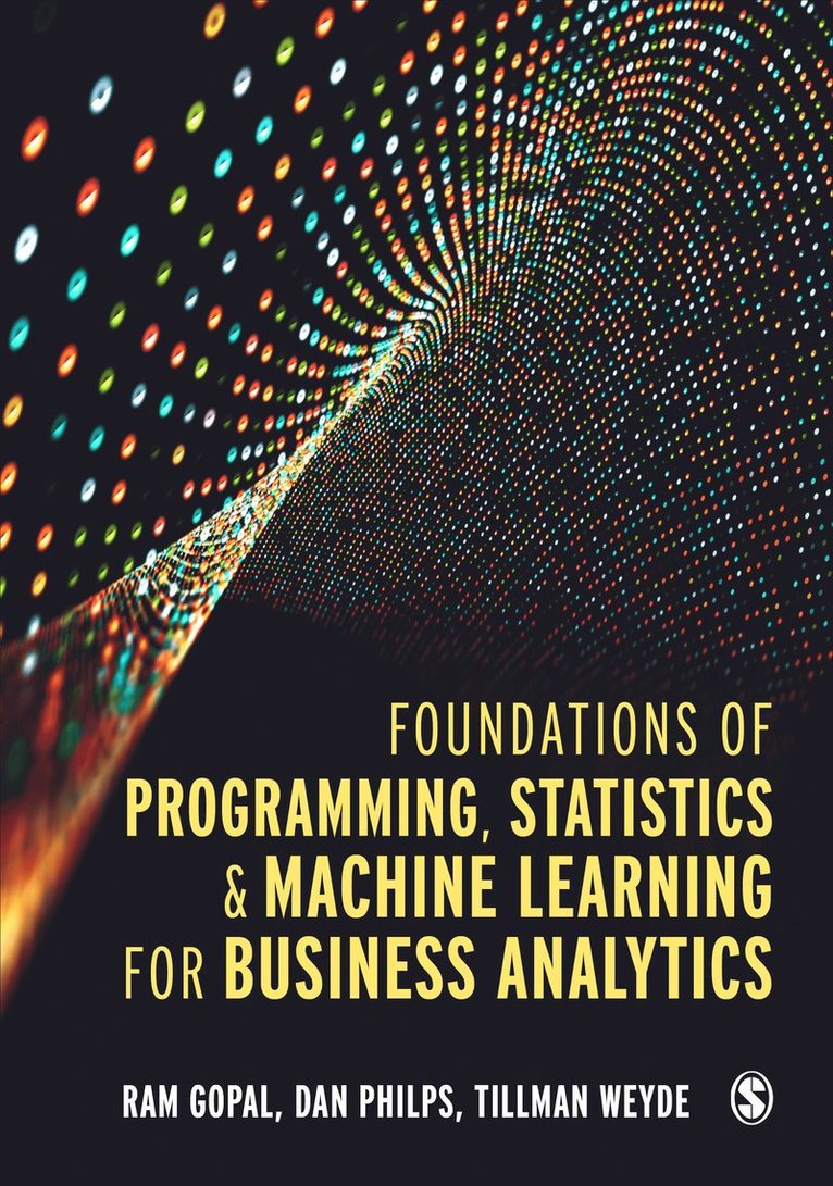 Ram Gopal, Dan Philps, Tillman Weyde - Foundations of Programming, Statistics, and Machine Learning for Business Analytics, Inbunden