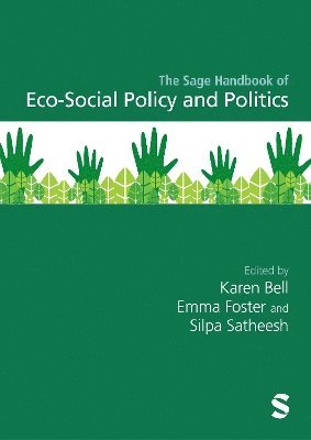 Karen Bell, Emma Foster, Silpa Satheesh - The Sage Handbook of Eco-Social Policy and Politics, Inbunden