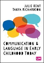Julie Kent, Tanya Richardson - Communication and Language in Early Childhood Today, Inbunden