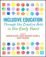 Amanda Niland, Laura Huhtinen-Hildén, Kathy Cologon - Inclusive Education Through the Creative Arts in the Early Years, Inbunden