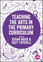 Susan Ogier, Suzy Tutchell - Teaching the Arts in the Primary Curriculum, Häftad