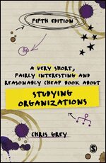 Chris Grey - A Very Short, Fairly Interesting and Reasonably Cheap Book About Studying Organizations, Inbunden