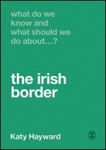 bokomslag What Do We Know and What Should We Do About the Irish Border?