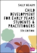 Sally Neaum - Child Development for Early Years Students and Practitioners, Inbunden