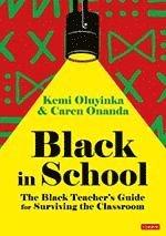 Black in School: The Black Teacher′s Guide for Surviving the Classroom