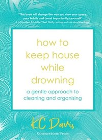 bokomslag How to Keep House While Drowning : A gentle approach to cleaning and organising