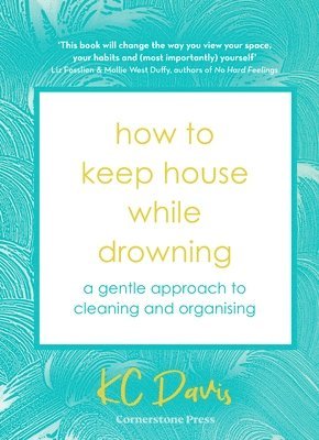 How to Keep House While Drowning : A gentle approach to cleaning and organising