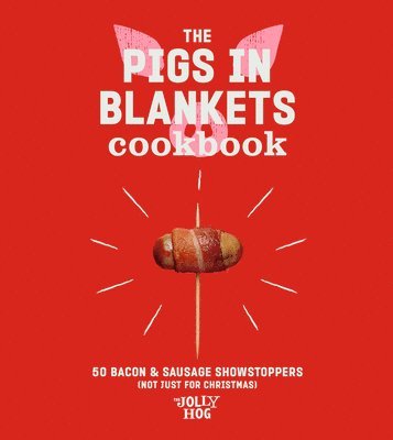 The Jolly Hog - Pigs in Blankets Cookbook, Inbunden