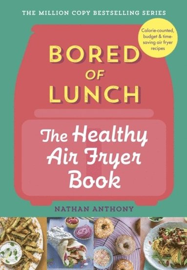 bokomslag Bored of Lunch: The Healthy Air Fryer Book