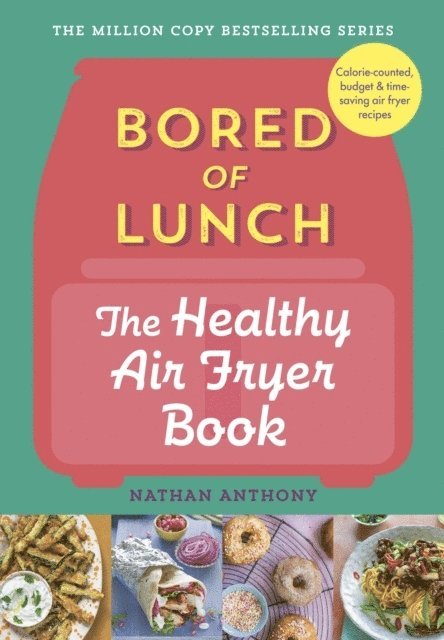 Bored of Lunch: The Healthy Air Fryer Book 1