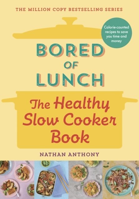 Nathan Anthony - Bored of Lunch: The Healthy Slow Cooker Book, Inbunden