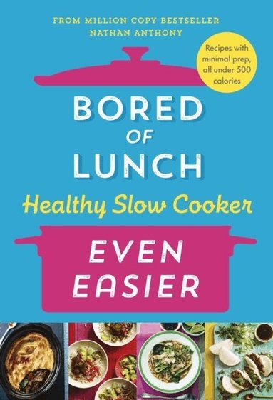 Nathan Anthony - Bored of Lunch Healthy Slow Cooker: Even Easier, Inbunden