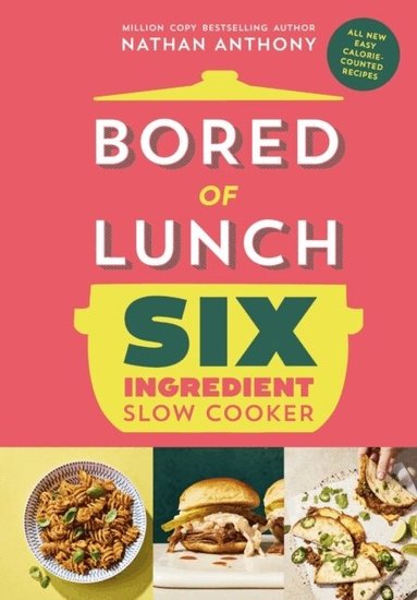 Nathan Anthony - Bored of Lunch Six Ingredient Slow Cooker, Inbunden