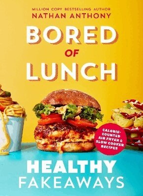 Nathan Anthony - Bored of Lunch: Healthy Fakeaways, Inbunden