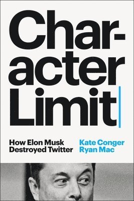 Kate Conger, Ryan Mac - Character Limit, Inbunden