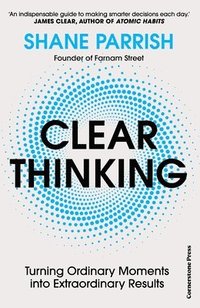 bokomslag Clear Thinking : Turning Ordinary Moments into Extraordinary Results