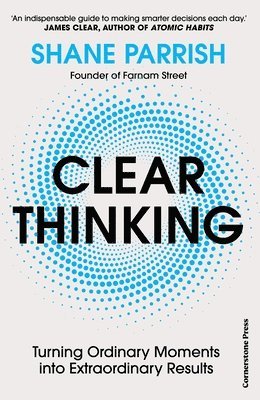 bokomslag Clear Thinking : Turning Ordinary Moments into Extraordinary Results